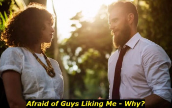Why Am I Afraid of Guys Liking Me? Here’s What Specialists Say