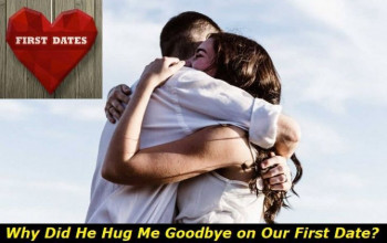 He Hugged My Goodbye on First Date - What Does This Mean?