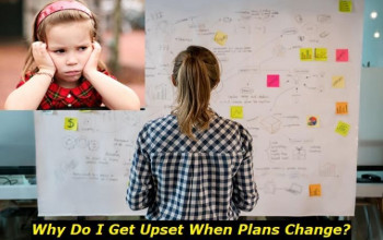 Why Do I Get Really Upset When Plans Change? We Explain