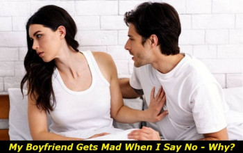 My Boyfriend Gets Mad When I Say No – How to Calm Him Down?