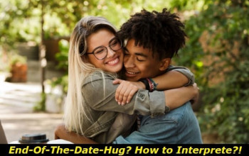 How to Interpret an End-of-Date Hug. Some Signs You Should Consider