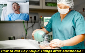 How to Not Say Stupid Things after Anesthesia. And Why It's Actually OK
