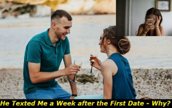 He Texted Me a Week after the First Date - Why? And What to Do?