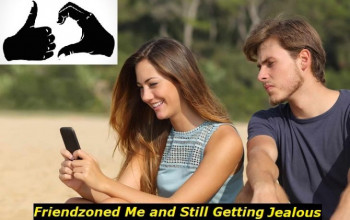 He Friendzoned Me but Gets Jealous - How to Get out of Control?