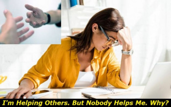 I Always Help Others but Nobody Helps Me: What's Wrong with Me?