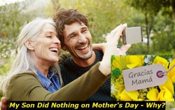 My Son Did Nothing on Mother's Day - Why? And What's Wrong between Us?