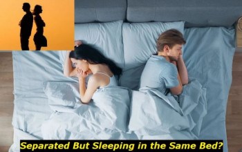 Separated but Sleeping in the Same Bed - A New Trend in Modern Relationships